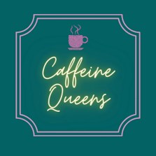 Caffeine Queens